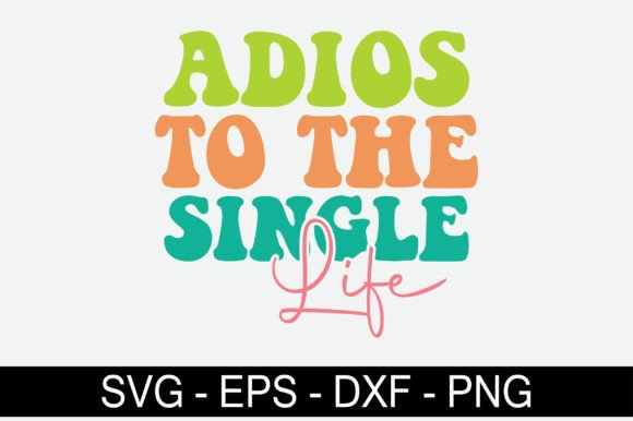 Adios to the Single Life Retro Svg Desig Review