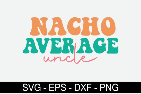 Nacho Average Uncle Retro Svg Design Review