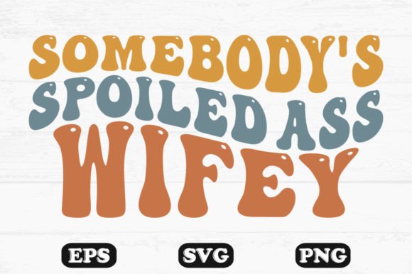 Review: Somebody s Spoiled Ass Wifey Retro Svg