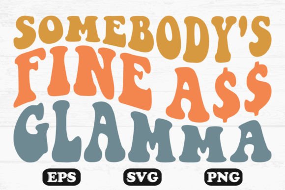 Somebody s Fine Ass Glamma Retro Svg Review